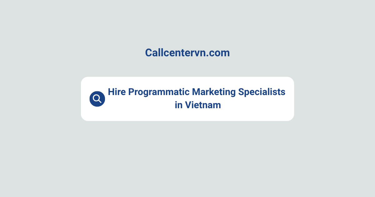 Hire Programmatic Marketing Specialists in Vietnam | Save Up to 70% on Staffing Costs